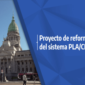 Sistema PLA/CFT: Se propone en Argentina una reforma sustancial.