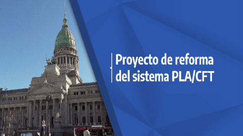 Sistema PLA/CFT: Se propone en Argentina una reforma sustancial.